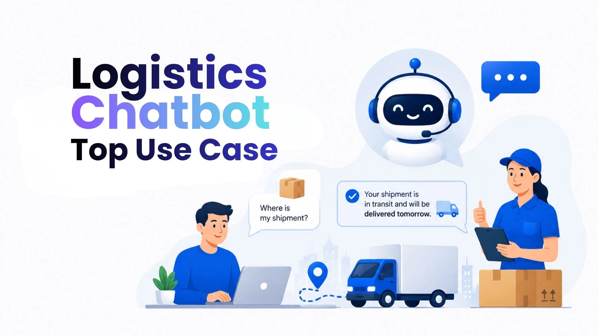 Logistics Chatbot: Top Use Case Examples and Benefits